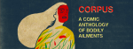 REVIEW: CORPUS: A COMIC ANTHOLOGY OF BODILY AILMENTS Offers New & Vulnerable Perspectives on Diverse Illnesses Screen Shot 2018-11-13 at 5.56.54 PM