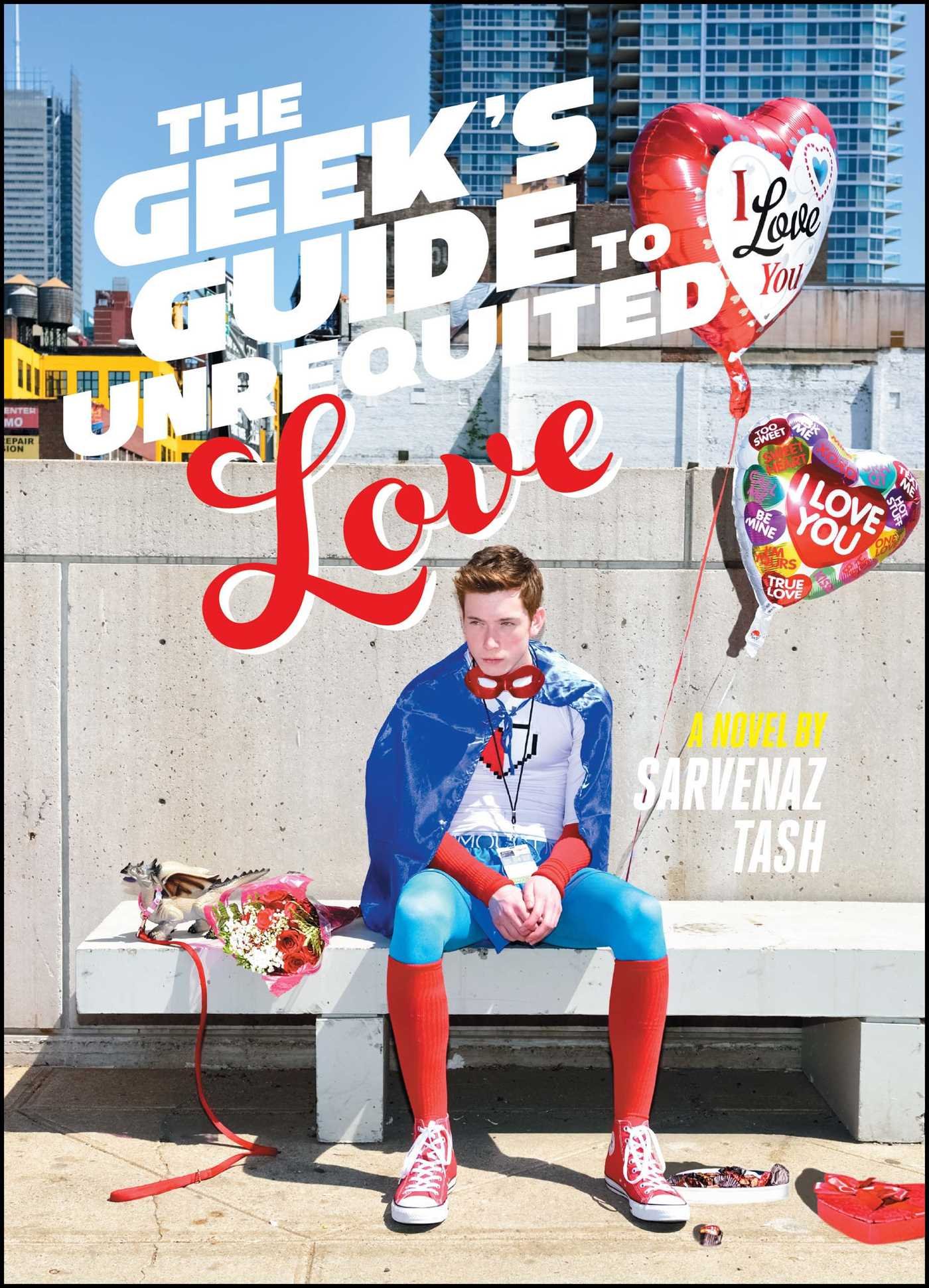 The Geek's Guide to Unrequited Love by Sarvenaz Tash