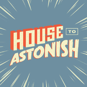 House to Astonish