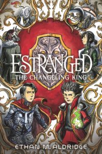Estranged: The Changeling King by Ethan M. Aldridge