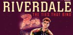 ADVANCE REVIEW: The RIVERDALE: THE TIES THAT BIND OGN launches a new mystery Riverdale: The Ties That Bind cover banner