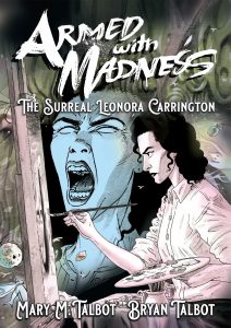 Armed with Madness: The Surreal Leonora Carrington cover, with image of the artist painting and her face screaming in the background