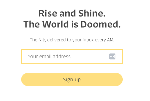 The Nib email signup form: "Rise and Shine. The World is Doomed. The Nib, delivered to your inbox every AM. Button text: Sign up."