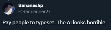 Twitter screenshot from @Bannanner27: Pay people to typeset. The AI looks horrible