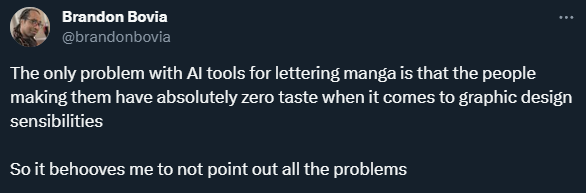 Twitter screenshot from @brandonbovia: The only problem with AI tools for lettering manga is that the people making them have absolutely zero taste when it comes to graphic design sensibilities. So it behooves me to not point out all the problems