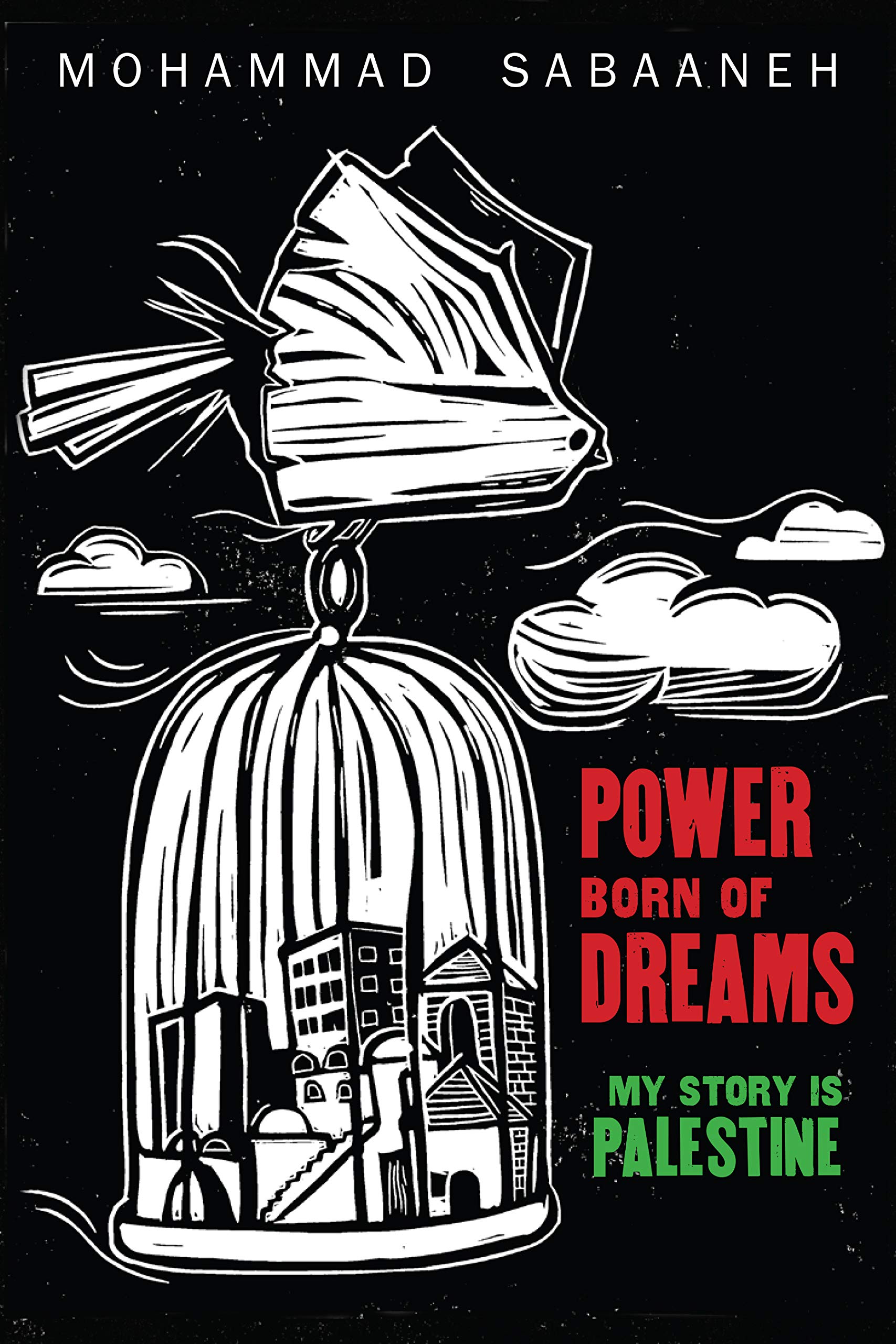 Power Born of Dreams: My Story is Palestine by Mohammad Sabaaneh.  The cover depicts a bird covered in a sheet carrying a cage containing buildings.