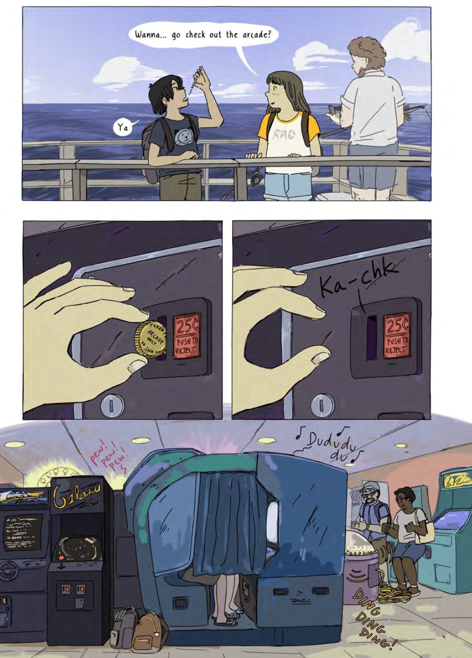 Panel 1: A girl and a boy stand on a pier. The Girl Says, "Wanna ... Go check out the arcade?" The Boy Says, "Already" PANEL 2 AND 3: A HAND INSERTS AN ARCADE TOKEN INTO A SLOT. Panel 4: We See The Two Kids' Sets of Legs in An Arcade Booth With The Rest of Their Bodies Hidden By A Curtain, Surrouted by OTHER ARCADE GAMES AND TWO OTHO OTHER PEOPLE PLAYING A GAME, WITH DINGING SOUNDING SOUNDINGS INDICATED.