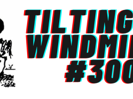 TILTING AT WINDMILLS #300: This is the big one
