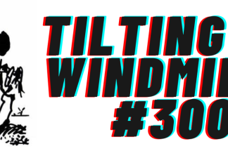 TILTING AT WINDMILLS #300: This is the big one
