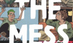 Graphic Novel Review: Noah Van Sciver’s THE MESS speaks to the melancholy of contemporary life The Mess
