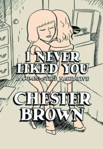 Two people hugging on the cover to I Never Liked You by Chester Brown